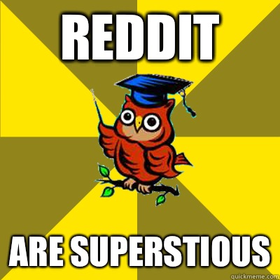 Reddit Are superstious  Observational Owl