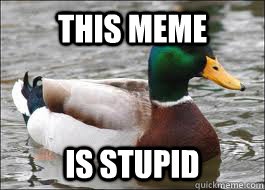 This Meme Is stupid  Good Advice Duck