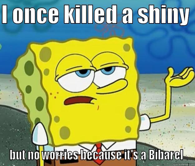 I ONCE KILLED A SHINY  BUT NO WORRIES BECAUSE IT'S A BIBAREL Tough Spongebob