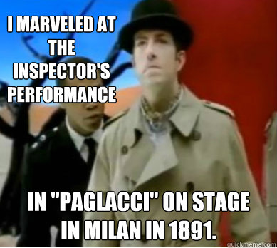 I marveled at the Inspector's performance in 