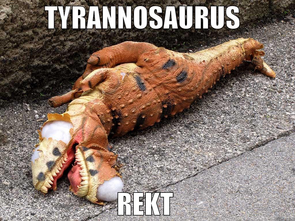 TYRANNOSAURUS  REKT Misc