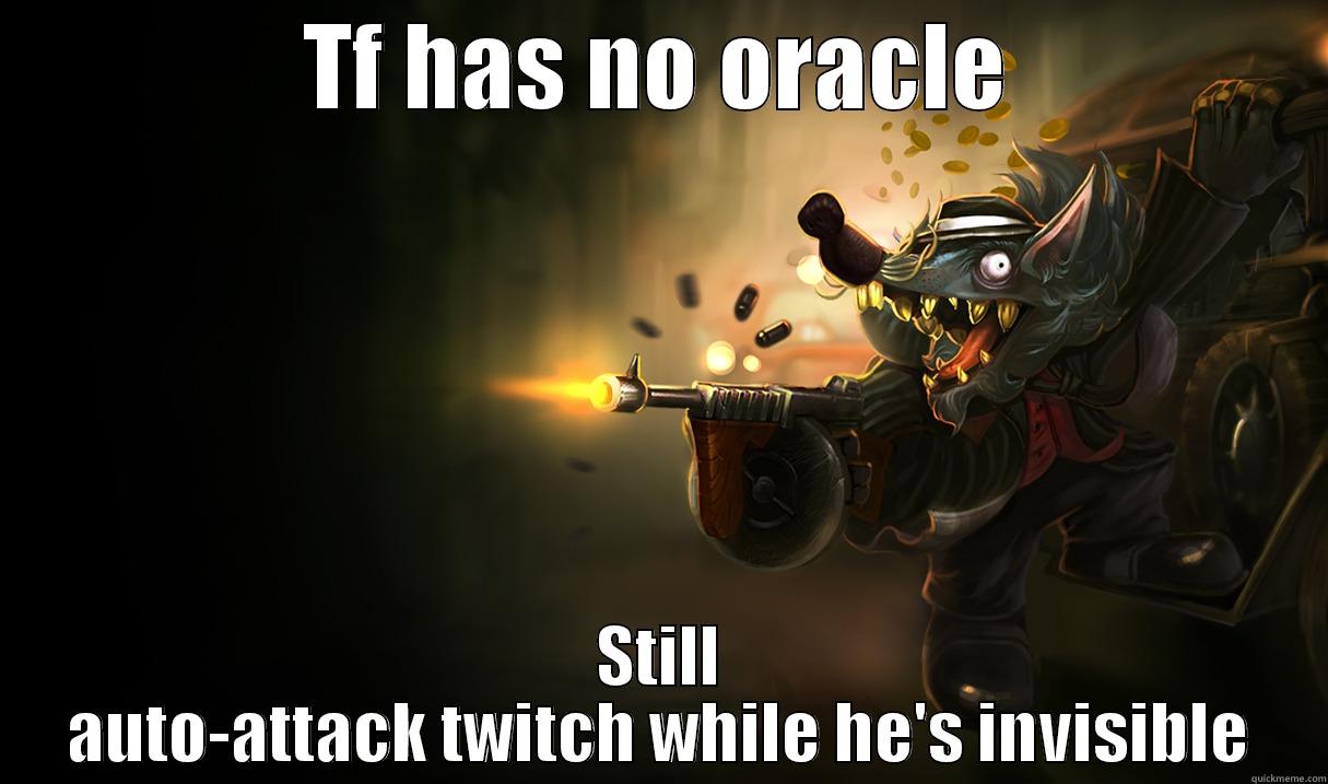 TF HAS NO ORACLE STILL AUTO-ATTACK TWITCH WHILE HE'S INVISIBLE Misc