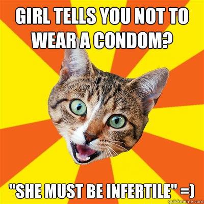 Girl tells you not to wear a condom? 