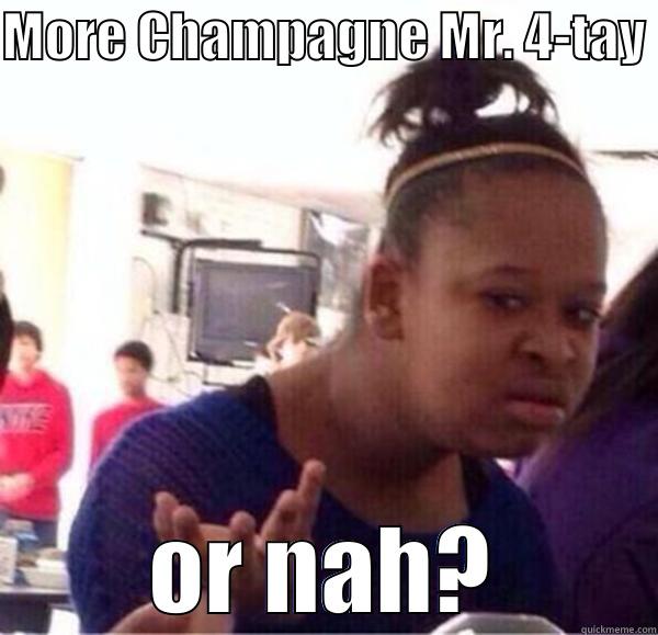 Confused Black girl - MORE CHAMPAGNE MR. 4-TAY  OR NAH? Misc