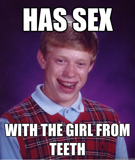 has sex with the girl from teeth - has sex with the girl from teeth  Bad Luck Brian