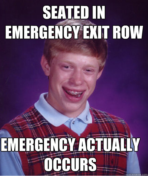 Seated in Emergency Exit Row Emergency Actually Occurs  Bad Luck Brian