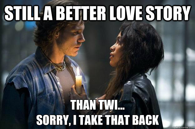 still a better love story  than twi...
sorry, I take that back - still a better love story  than twi...
sorry, I take that back  Rent