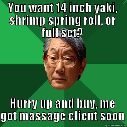 YOU WANT 14 INCH YAKI, SHRIMP SPRING ROLL, OR FULL SET? HURRY UP AND BUY, ME GOT MASSAGE CLIENT SOON High Expectations Asian Father