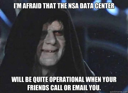 I'm afraid that the NSA data center will be quite operational when your friends call or email you.  Emperor Palpatine