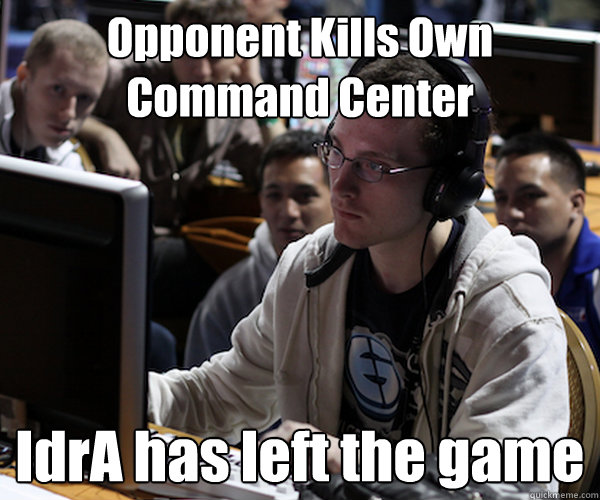 Opponent Kills Own Command Center IdrA has left the game  Idra haters gonna hate starcraft 2