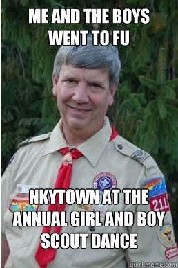 Me and the boys went to FU nkytown at the annual Girl and Boy Scout dance  Harmless Scout Leader