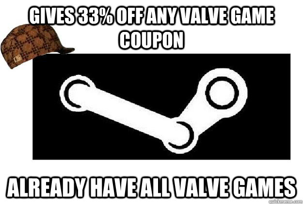 Gives 33% off any valve game coupon already have all valve games  Scumbag Steam