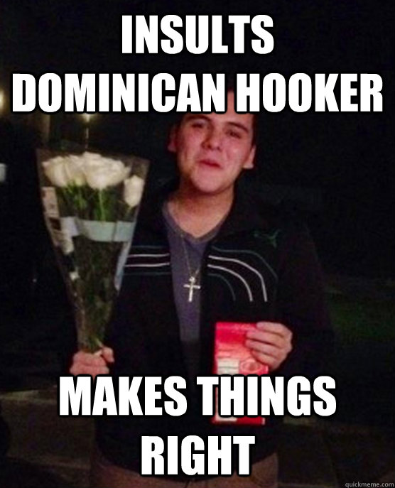 Insults Dominican hooker Makes things right  Friendzone Johnny