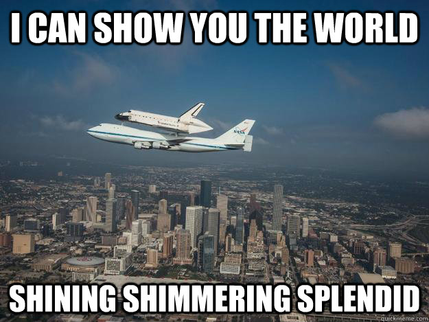 I Can Show You The World Shining shimmering splendid - I Can Show You The World Shining shimmering splendid  Shuttle