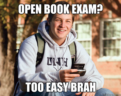 Open book exam? Too easy brah - Open book exam? Too easy brah  College Freshman