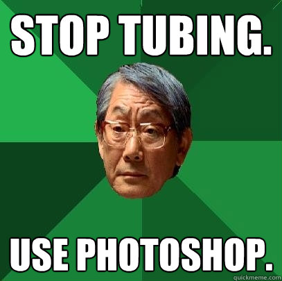 STOP TUBING. USE PHOTOSHOP.  High Expectations Asian Father