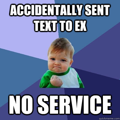 accidentally sent text to ex no service  Success Kid