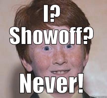 showoff fuck - I? SHOWOFF? NEVER! Over Confident Ginger