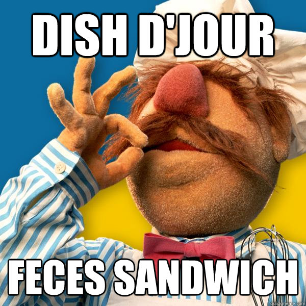 dish d'jour feces sandwich  