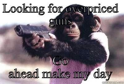 Price monkey - LOOKING FOR OVERPRICED GUNS GO AHEAD MAKE MY DAY Misc