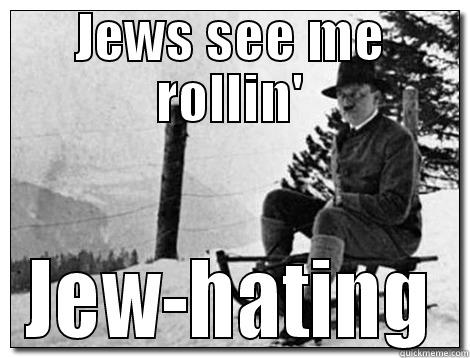 JEWS SEE ME ROLLIN' JEW-HATING Misc