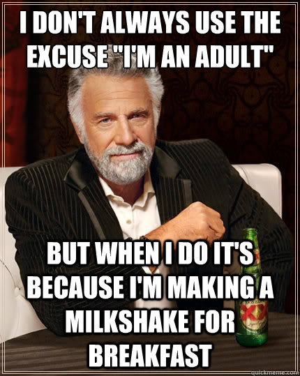 I don't always use the excuse 