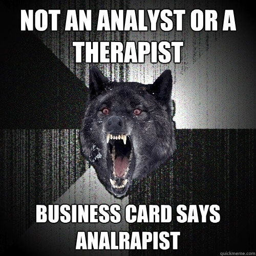 not an analyst or a therapist business card says analrapist  Insanity Wolf