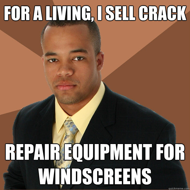 For a living, I sell crack repair equipment for windscreens - For a living, I sell crack repair equipment for windscreens  Successful Black Man