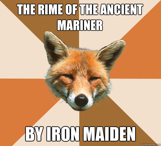 the Rime of the ancient mariner by Iron Maiden  Condescending Fox