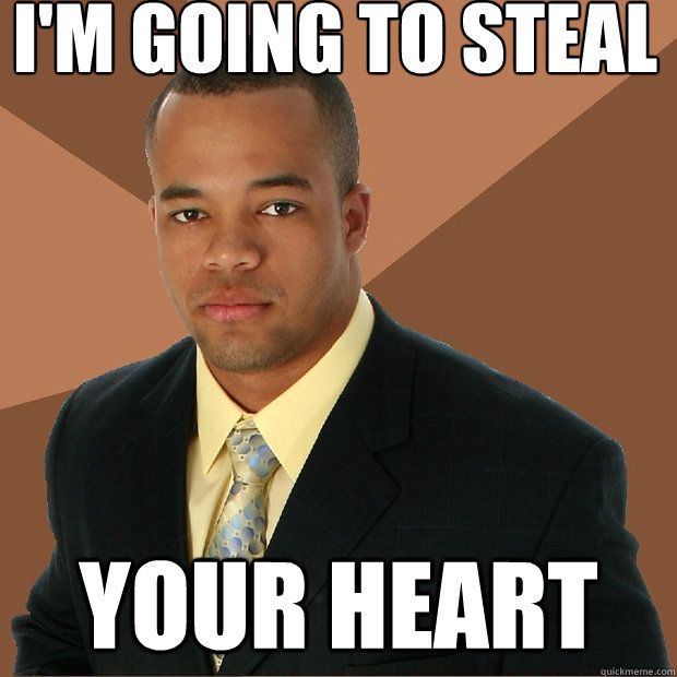 I'm going to steal your heart  Successful Black Man