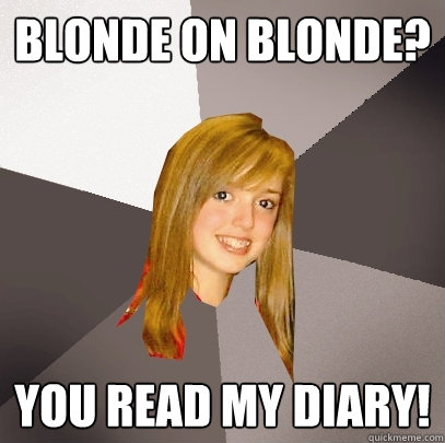 Blonde on blonde? you read my diary! - Blonde on blonde? you read my diary!  Musically Oblivious 8th Grader