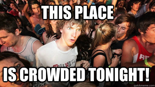 This place is crowded tonight!  Sudden Clarity Clarence