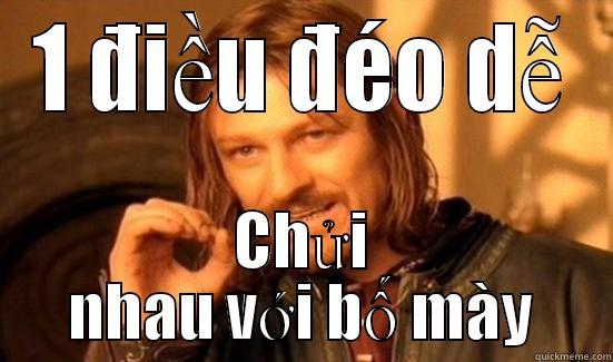 1 ĐIỀU ĐÉO DỄ CHỬI NHAU VỚI BỐ MÀY Boromir