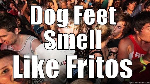 Dog Feet Fritos - DOG FEET SMELL LIKE FRITOS Sudden Clarity Clarence