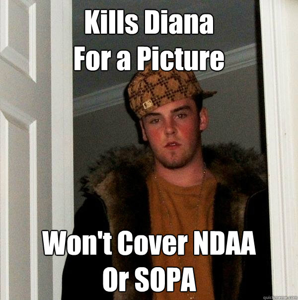 Kills Diana
For a Picture Won't Cover NDAA
Or SOPA  Scumbag Steve