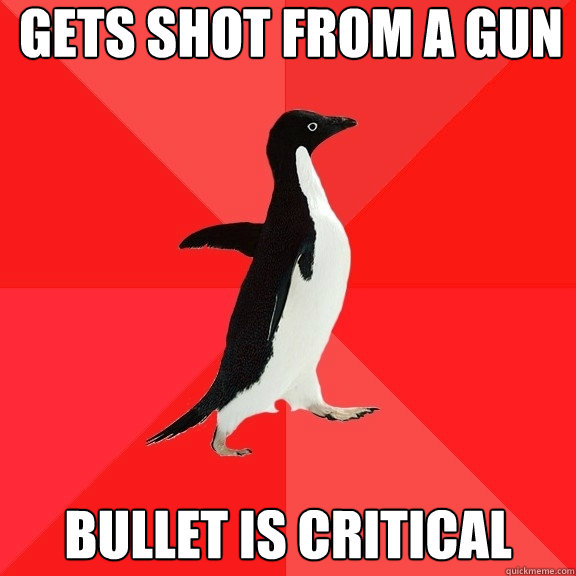 gets shot from a gun bullet is critical  Socially Awesome Penguin