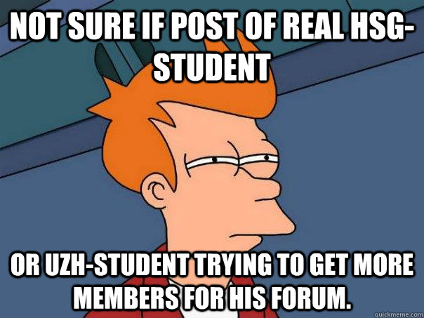 Not sure if post of real HSG-student or UZH-student trying to get more members for his forum.  Futurama Fry