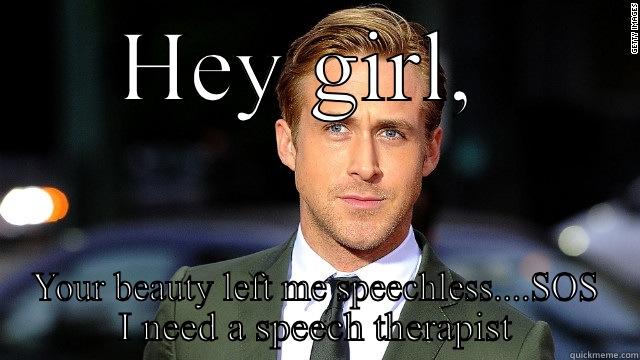 Slt banter - HEY GIRL,  YOUR BEAUTY LEFT ME SPEECHLESS....SOS I NEED A SPEECH THERAPIST Misc