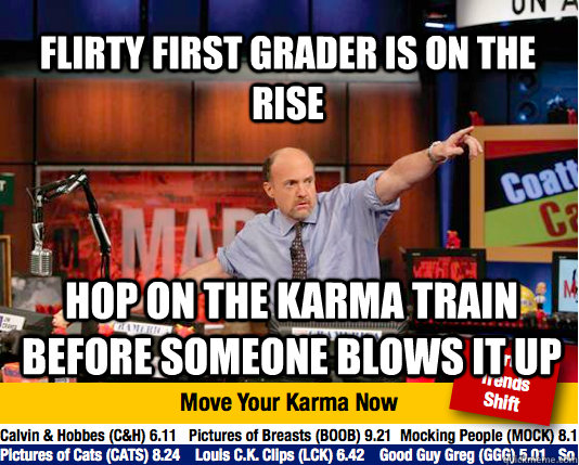 Flirty First grader is on the rise hop on the karma train before someone blows it up - Flirty First grader is on the rise hop on the karma train before someone blows it up  Mad Karma with Jim Cramer