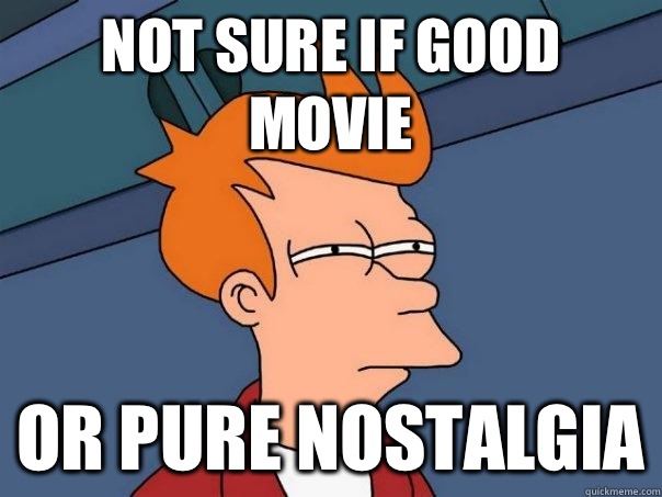 Not sure if good movie Or pure nostalgia  Futurama Fry