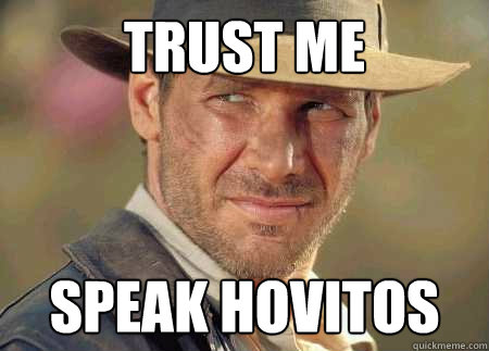 trust me speak hovitos  Indiana Jones Life Lessons