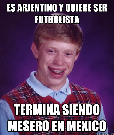 Es arjentino y quiere ser futbolista termina siendo mesero en Mexico  Bad Luck Brian