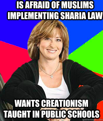 is afraid of muslims implementing sharia law wants creationism taught in public schools  Sheltering Suburban Mom