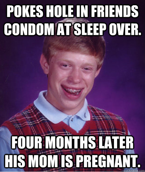 Pokes Hole In Friends Condom At Sleep Over Four Months Later His Mom Is Pregnant Bad Luck 