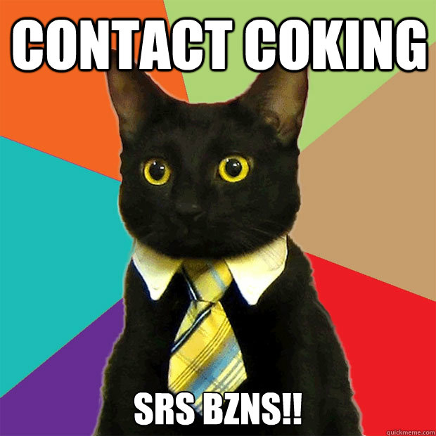 CONTACT COKING SRS BZNS!!  Business Cat