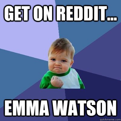 get on reddit... emma watson - get on reddit... emma watson  Success Kid