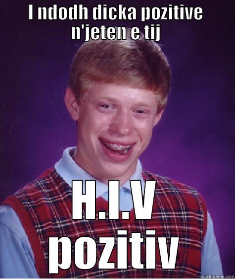 FD  KKKSSI  - I NDODH DICKA POZITIVE N'JETEN E TIJ H.I.V POZITIV Bad Luck Brian