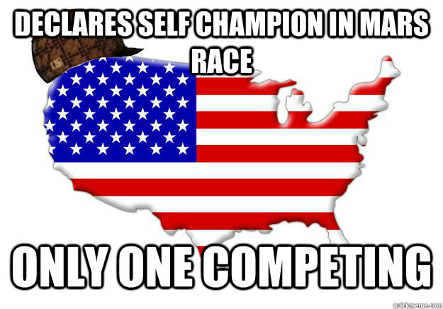 declares self champion in mars race only one competing  Scumbag america