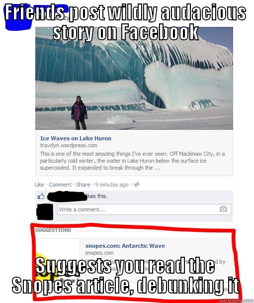 FRIENDS POST WILDLY AUDACIOUS STORY ON FACEBOOK SUGGESTS YOU READ THE SNOPES ARTICLE, DEBUNKING IT Misc