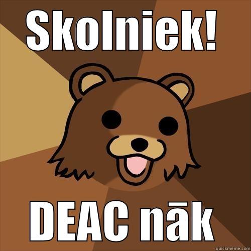 SKOLNIEK! DEAC NĀK Pedobear